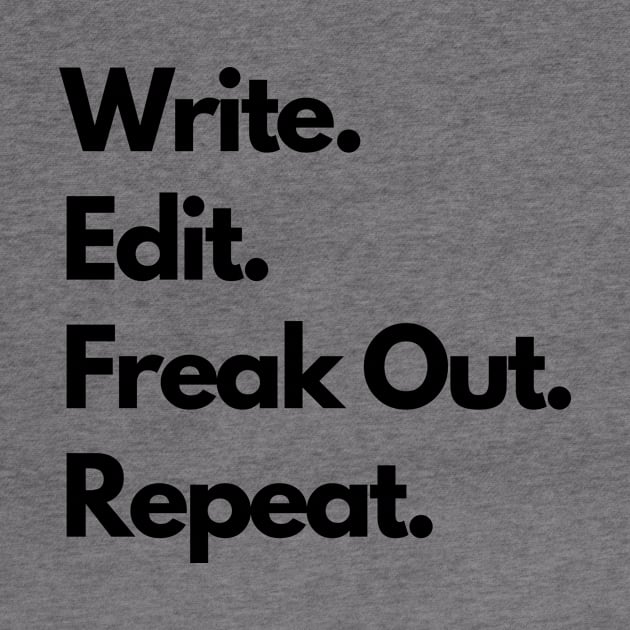 Write. Edit. Freak Out. Repeat. by Gravity Designs